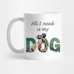 All I need is my dog - Schnauzer oil painting word art Mug